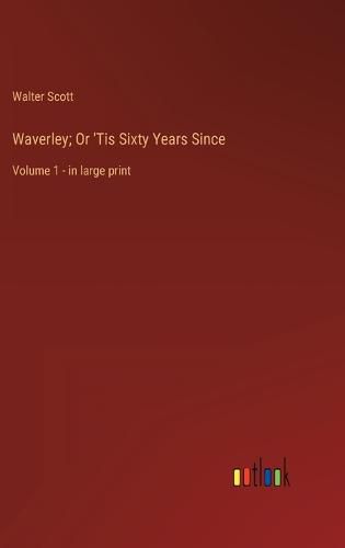 Cover image for Waverley; Or 'Tis Sixty Years Since