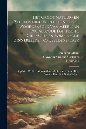Cover image for Het groot natuur- en zedekundigh werelttoneel, of, Woordenboek van meer dan 1200 aeloude Egiptische, Grieksche en Romeinsche zinnebeelden of beeldenspraek ...