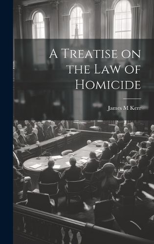 Cover image for A Treatise on the law of Homicide