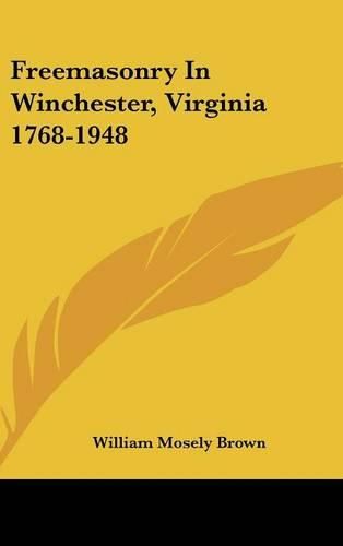 Cover image for Freemasonry in Winchester, Virginia 1768-1948