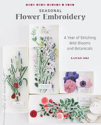 Cover image for Seasonal Flower Embroidery: A Year of Stitching Wild Blooms and Botanicals