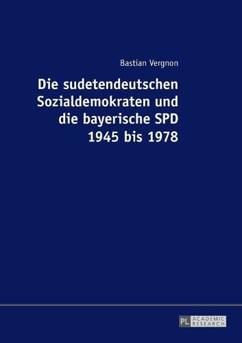 Cover image for Die Sudetendeutschen Sozialdemokraten Und Die Bayerische SPD 1945 Bis 1978