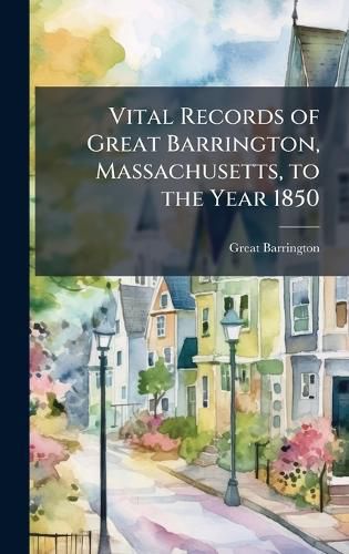 Cover image for Vital Records of Great Barrington, Massachusetts, to the Year 1850