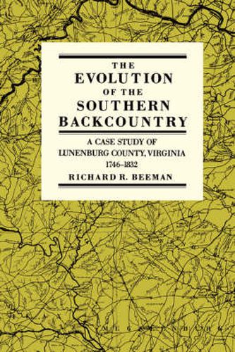 The Evolution of the Southern Back Country: A Case Study of Lunenburg County, Virginia, 1746-1832