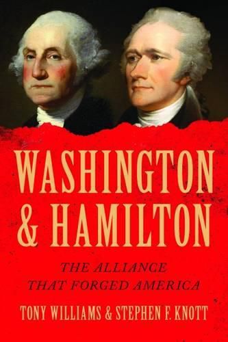 Washington and Hamilton: The Alliance That Forged America