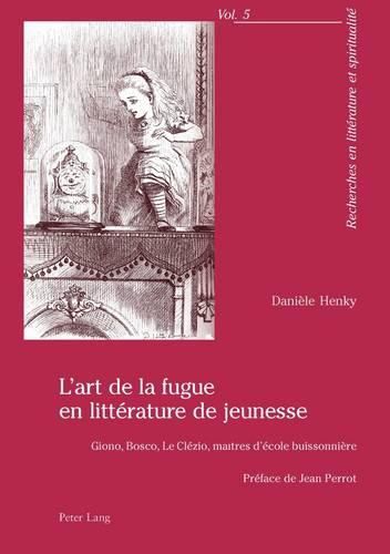 L'Art de la Fugue En Litterature de Jeunesse: Giono, Bosco, Le Clezio, Maitres d'Ecole Buissonniere- Preface de Jean Perrot