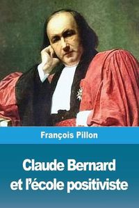 Cover image for Claude Bernard et l'ecole positiviste