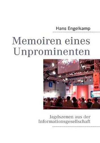 Cover image for Memoiren eines Unprominenten: Jagdszenen aus der Informationsgesellschaft