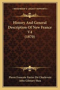 Cover image for History and General Description of New France V4 (1870)