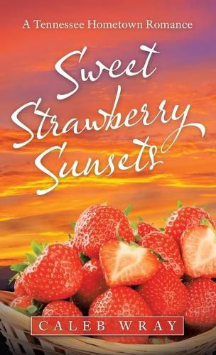 Cover image for Sweet Strawberry Sunsets: A Tennessee Hometown Romance