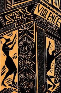 Cover image for Sex, Violence, and the Avant-Garde: Anarchism in Interwar France