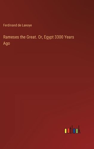 Cover image for Rameses the Great. Or, Egypt 3300 Years Ago