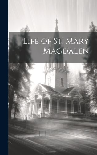 Life of St. Mary Magdalen