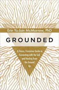 Cover image for Grounded: A Fierce, Feminine Guide to Connecting with the Soil and Healing from the Ground Up