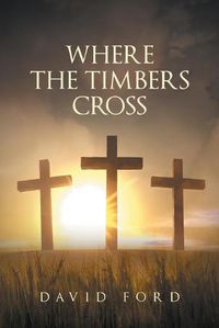 Cover image for Where the Timbers Cross