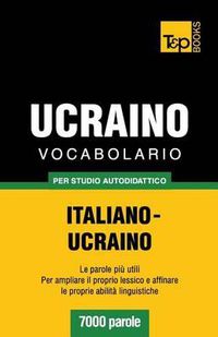 Cover image for Vocabolario Italiano-Ucraino per studio autodidattico - 7000 parole