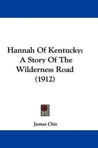 Cover image for Hannah of Kentucky: A Story of the Wilderness Road (1912)