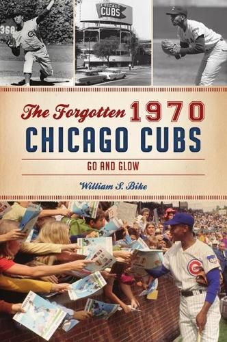 Cover image for The Forgotten 1970 Chicago Cubs: Go and Glow