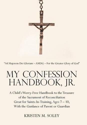 Cover image for My Confession Handbook, Jr.: A Child's Worry-Free Handbook to the Treasure of the Sacrament of Reconciliation Great for Saints-In-Training, Ages 7 - 10, With the Guidance of Parent or Guardian