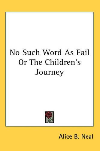 Cover image for No Such Word as Fail or the Children's Journey