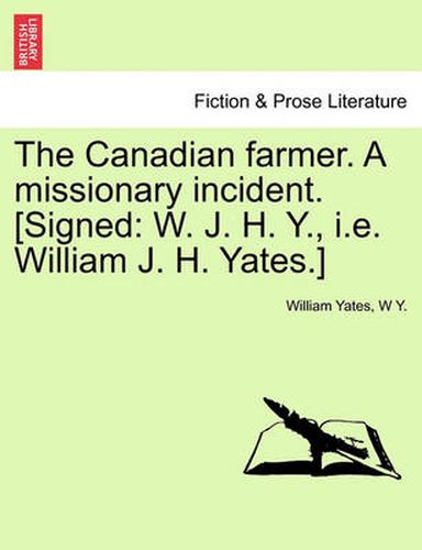 Cover image for The Canadian Farmer. a Missionary Incident. [signed: W. J. H. Y., i.e. William J. H. Yates.]