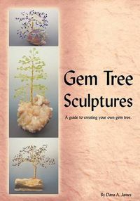 Cover image for Gem Tree Sculptures: A Guide to Creating Your Own Gem Tree