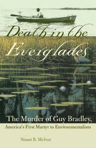 Cover image for Death in the Everglades: The Murder of Guy Bradley, America's First Martyr to Environmentalism