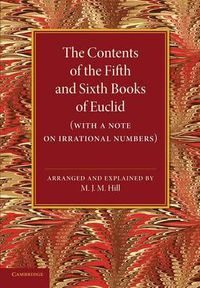 Cover image for The Contents of the Fifth and Sixth Books of Euclid: With a Note on Irrational Numbers