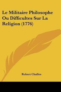 Cover image for Le Militaire Philosophe Ou Difficultes Sur La Religion (1776)