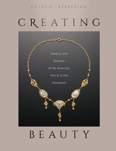 Cover image for Creating Beauty: Jewelry and Enamels of the American Arts & Crafts Movement