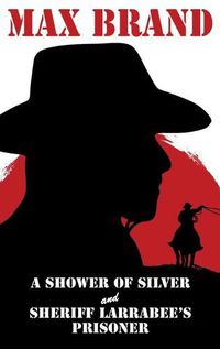 Cover image for A Shower of Silver and Sheriff Larrabee's Prisoner