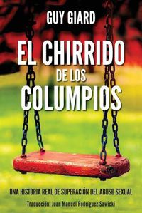 Cover image for El Chirrido de Los Columpios: De la supervivencia a la plenitud, Una historia real de superacion del abuso sexual. (Spanish edition)