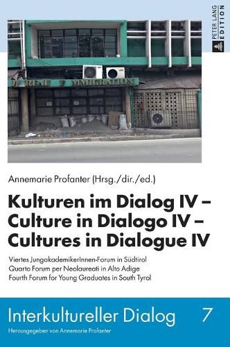 Kulturen Im Dialog IV - Culture in Dialogo IV - Cultures in Dialogue IV: Viertes Jungakademikerinnen-Forum in Suedtirol. Quarto Forum Per Neolaureati in Alto Adige. Fourth Forum for Young Graduates in South Tyrol