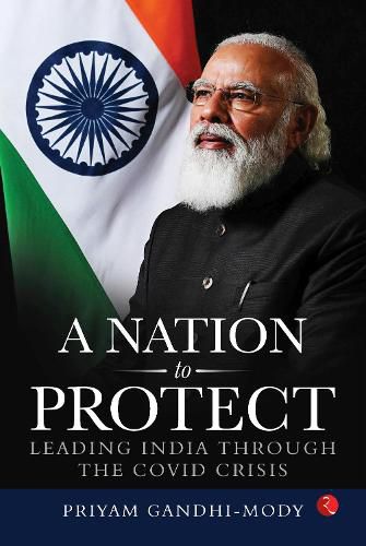 Cover image for A NATION TO PROTECT: LEADING INDIA THROUGH THE COVID CRISIS