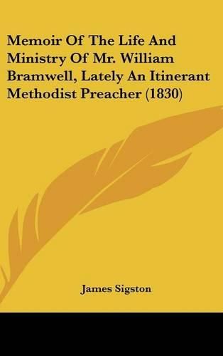 Cover image for Memoir Of The Life And Ministry Of Mr. William Bramwell, Lately An Itinerant Methodist Preacher (1830)