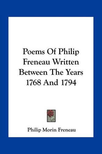 Poems of Philip Freneau Written Between the Years 1768 and 1794