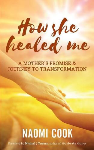 Cover image for How She Healed Me: A Mother's Promise and Journey to Transformation