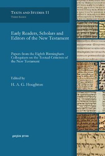 Cover image for Early Readers, Scholars and Editors of the New Testament: Papers from the Eighth Birmingham Colloquium on the Textual Criticism of the New Testament