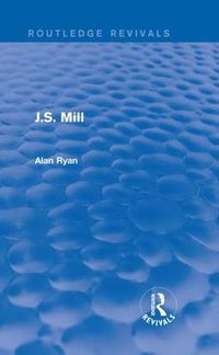 Cover image for J.S. Mill (Routledge Revivals)