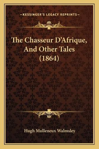 Cover image for The Chasseur D'Afrique, and Other Tales (1864)