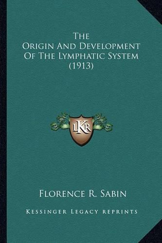 Cover image for The Origin and Development of the Lymphatic System (1913) the Origin and Development of the Lymphatic System (1913)