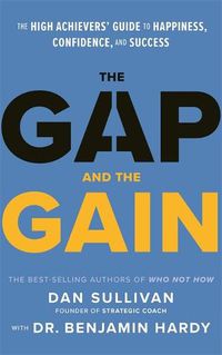 Cover image for The Gap and The Gain: The High Achievers' Guide to Happiness, Confidence, and Success
