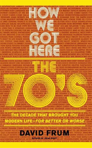 Cover image for How We Got Here: The 70s - The Decade That Brought You Modern Life - For Better or Worse