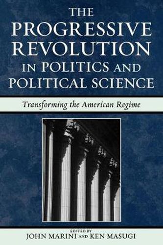 Cover image for The Progressive Revolution in Politics and Political Science: Transforming the American Regime