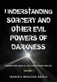 Cover image for UNDERSTANDING SORCERY AND OTHER EVIL POWERS OF DARKNESS Volume 1