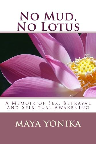 Cover image for No Mud, No Lotus: A Memoir of Sex, Betrayal, and Spiritual Awakening