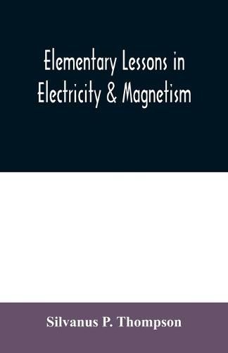 Elementary lessons in electricity & magnetism