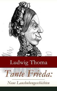 Cover image for Tante Frieda: Neue Lausbubengeschichten: Ein Klassiker der bayerischen Literatur gew rzt mit Humor und Satire