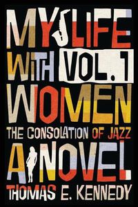 Cover image for My Life with Women, Volume 1: Or, The Consolation of Jazz