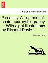 Cover image for Piccadilly. a Fragment of Contemporary Biography, ... with Eight Illustrations by Richard Doyle.